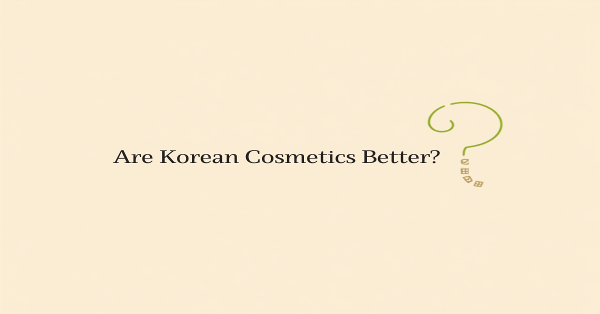 Editorial header reading Are Korean Cosmetics Better with a question mark, on a warm cream background